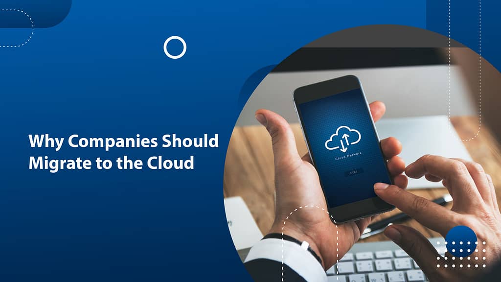 Why Companies Should Migrate to the Cloud