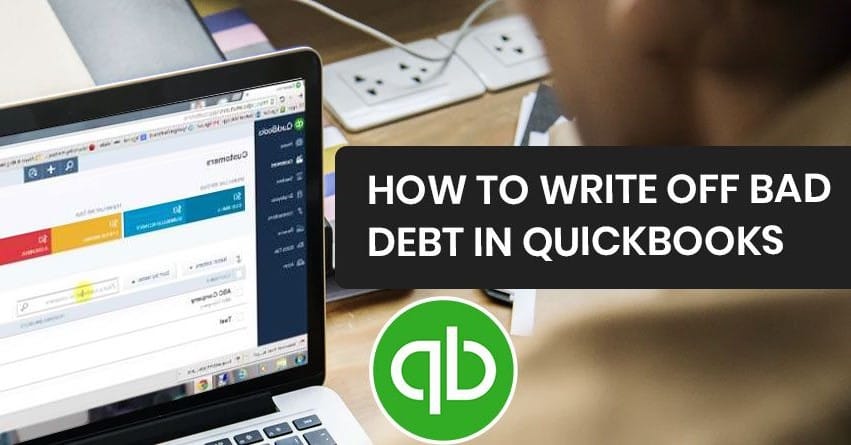 Steps to Write Off Bad Debt in QuickBooks Desktop and Online