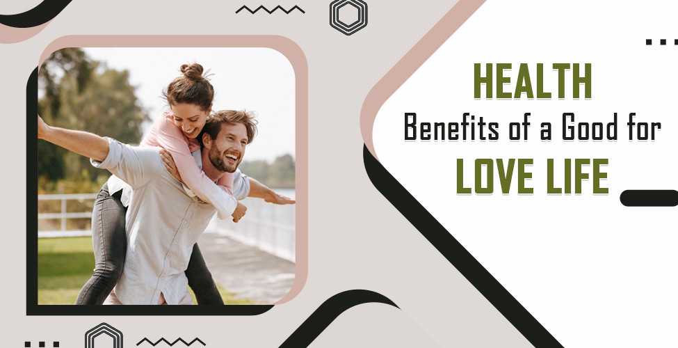 Health Benefits of a Good for Love Life